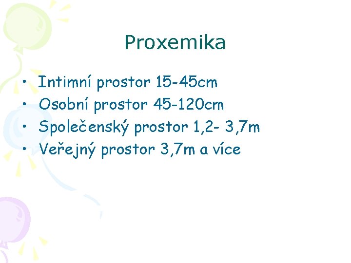 Proxemika • • Intimní prostor 15 -45 cm Osobní prostor 45 -120 cm Společenský