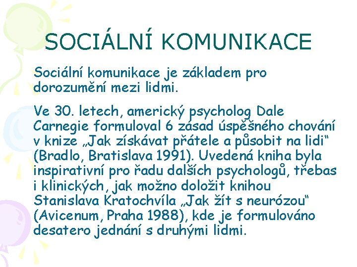 SOCIÁLNÍ KOMUNIKACE Sociální komunikace je základem pro dorozumění mezi lidmi. Ve 30. letech, americký