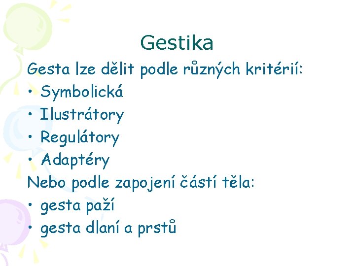 Gestika Gesta lze dělit podle různých kritérií: • Symbolická • Ilustrátory • Regulátory •