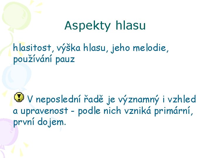 Aspekty hlasu hlasitost, výška hlasu, jeho melodie, používání pauz V neposlední řadě je významný