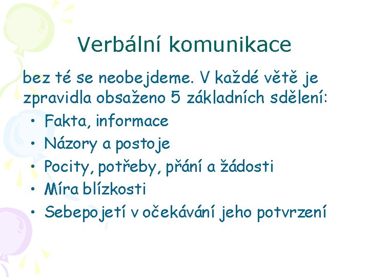 Verbální komunikace bez té se neobejdeme. V každé větě je zpravidla obsaženo 5 základních