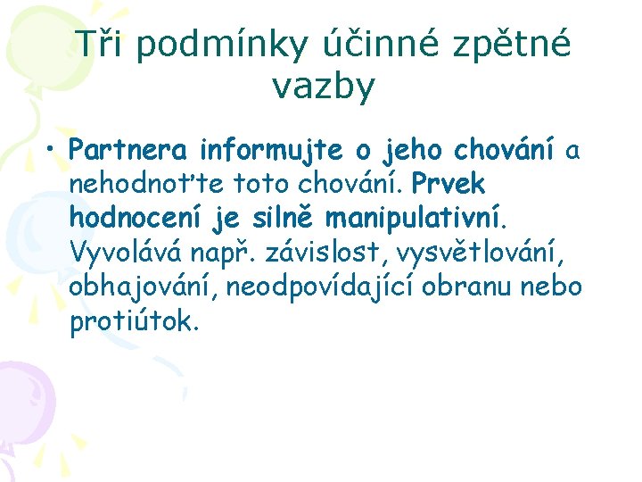 Tři podmínky účinné zpětné vazby • Partnera informujte o jeho chování a nehodnoťte toto