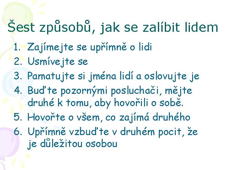 Šest způsobů, jak se zalíbit lidem 1. 2. 3. 4. Zajímejte se upřímně o