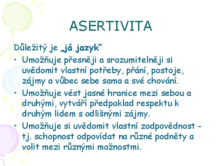 ASERTIVITA Důležitý je „já jazyk“ • Umožňuje přesněji a srozumitelněji si uvědomit vlastní potřeby,