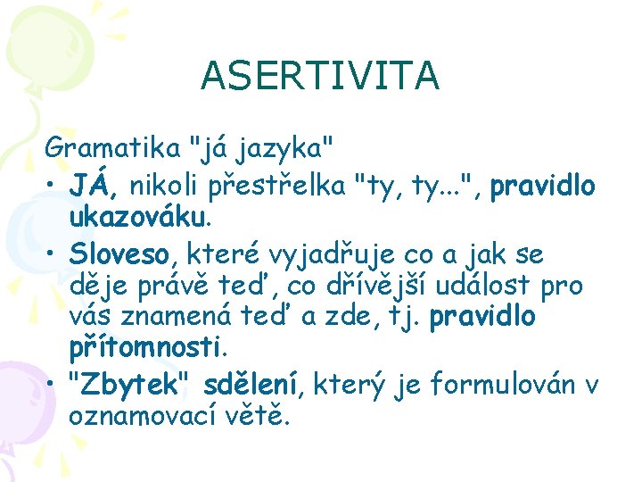 ASERTIVITA Gramatika "já jazyka" • JÁ, nikoli přestřelka "ty, ty. . . ", pravidlo