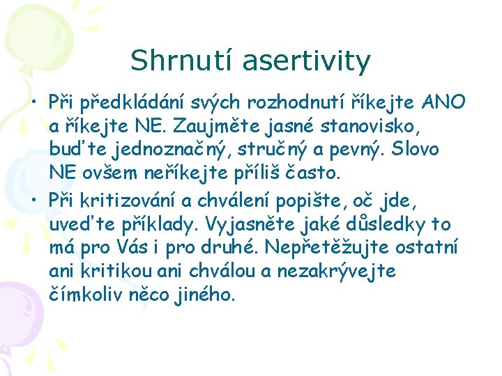 Shrnutí asertivity • Při předkládání svých rozhodnutí říkejte ANO a říkejte NE. Zaujměte jasné