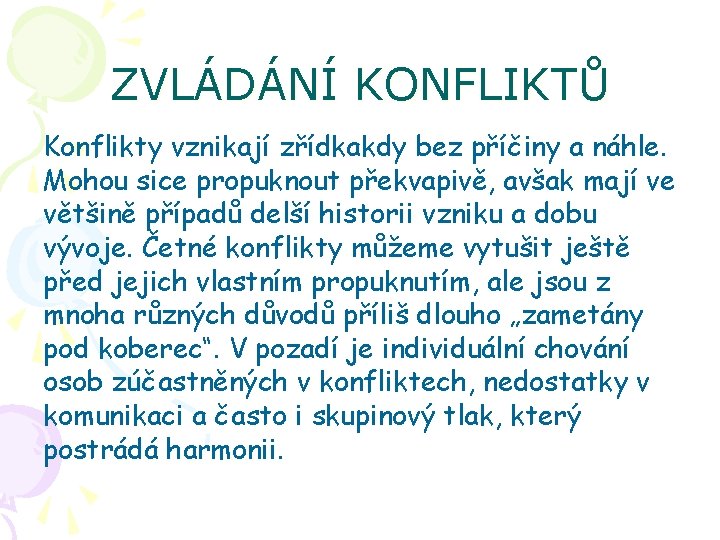 ZVLÁDÁNÍ KONFLIKTŮ Konflikty vznikají zřídkakdy bez příčiny a náhle. Mohou sice propuknout překvapivě, avšak