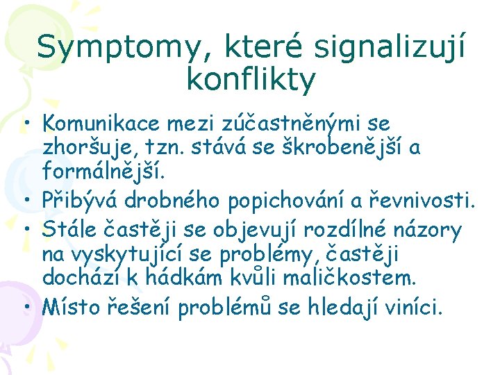 Symptomy, které signalizují konflikty • Komunikace mezi zúčastněnými se zhoršuje, tzn. stává se škrobenější