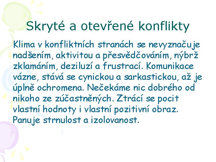 Skryté a otevřené konflikty Klima v konfliktních stranách se nevyznačuje nadšením, aktivitou a přesvědčováním,