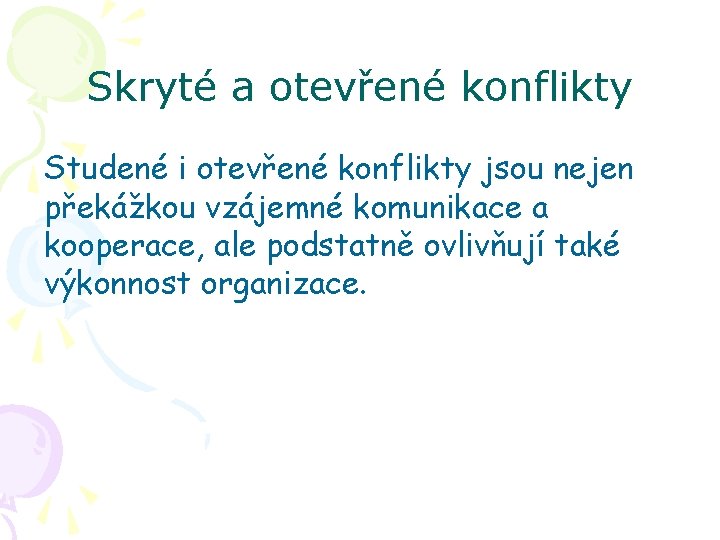 Skryté a otevřené konflikty Studené i otevřené konflikty jsou nejen překážkou vzájemné komunikace a