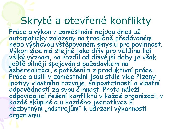 Skryté a otevřené konflikty Práce a výkon v zaměstnání nejsou dnes už automaticky založeny