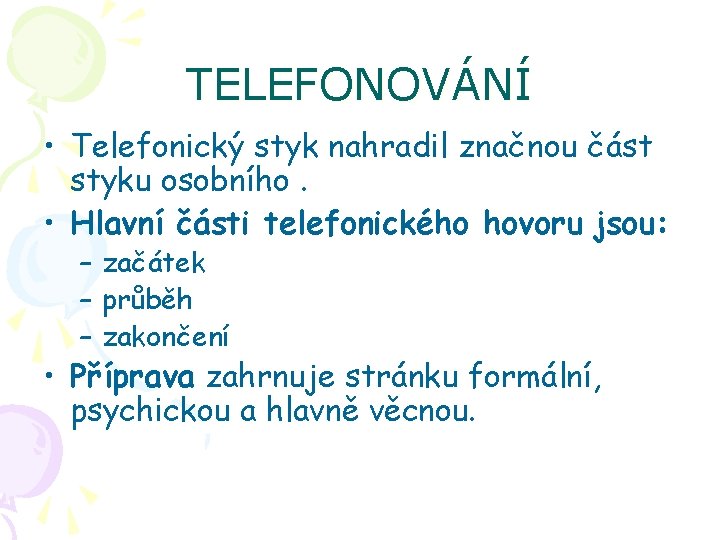 TELEFONOVÁNÍ • Telefonický styk nahradil značnou část styku osobního. • Hlavní části telefonického hovoru