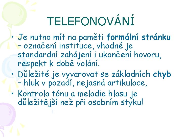 TELEFONOVÁNÍ • Je nutno mít na paměti formální stránku – označení instituce, vhodné je