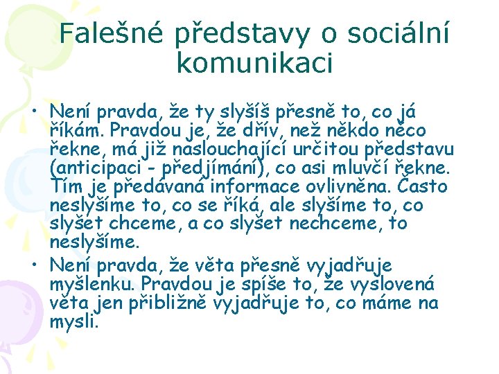 Falešné představy o sociální komunikaci • Není pravda, že ty slyšíš přesně to, co