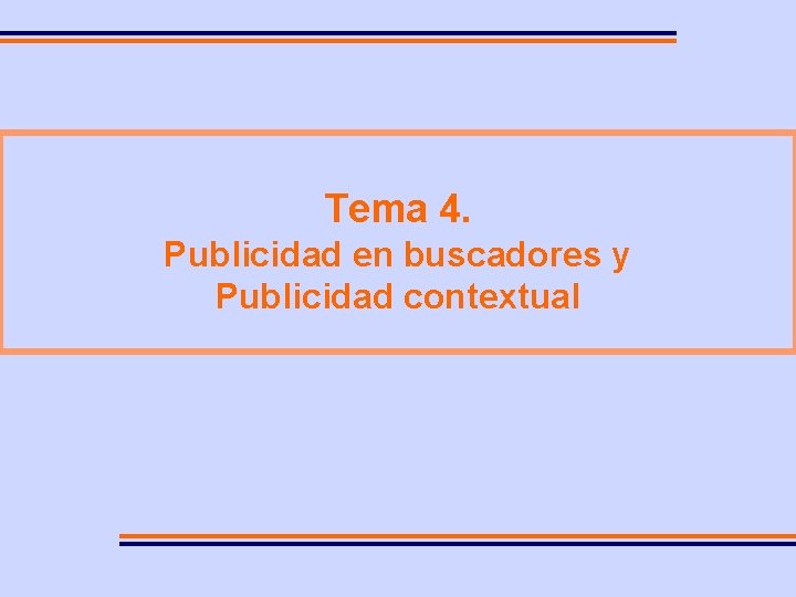 Tema 4. Publicidad en buscadores y Publicidad contextual 