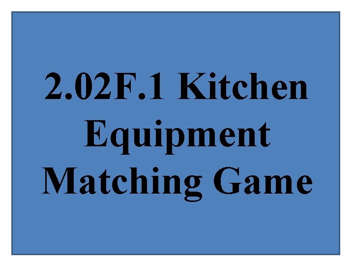 2. 02 F. 1 Kitchen Equipment Matching Game 