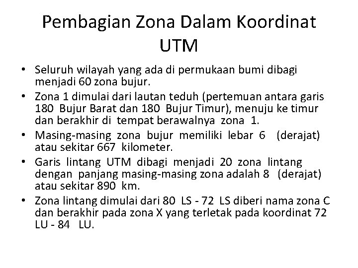 Pembagian Zona Dalam Koordinat UTM • Seluruh wilayah yang ada di permukaan bumi dibagi Pembagian Zona Dalam Koordinat UTM • Seluruh wilayah yang ada di permukaan bumi dibagi