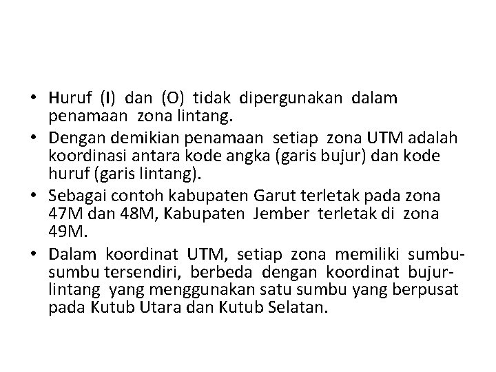 • Huruf (I) dan (O) tidak dipergunakan dalam penamaan zona lintang. • Dengan • Huruf (I) dan (O) tidak dipergunakan dalam penamaan zona lintang. • Dengan