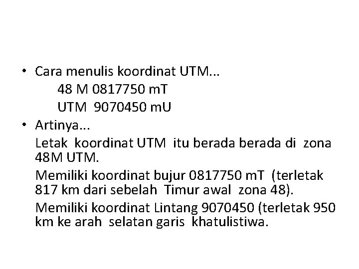 • Cara menulis koordinat UTM. . . 48 M 0817750 m. T UTM • Cara menulis koordinat UTM. . . 48 M 0817750 m. T UTM