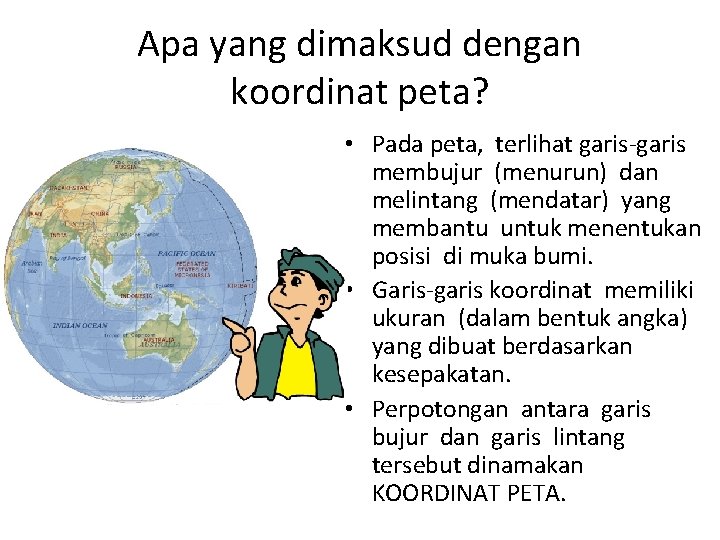 Apa yang dimaksud dengan koordinat peta? • Pada peta, terlihat garis-garis membujur (menurun) dan Apa yang dimaksud dengan koordinat peta? • Pada peta, terlihat garis-garis membujur (menurun) dan