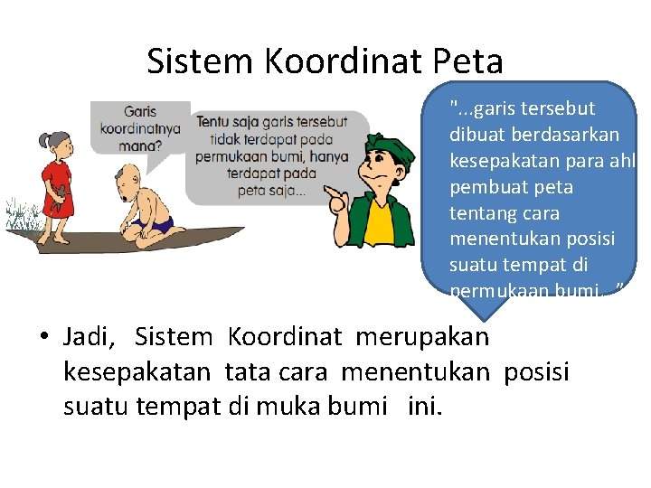 Sistem Koordinat Peta ". . . garis tersebut dibuat berdasarkan kesepakatan para ahli pembuat Sistem Koordinat Peta ". . . garis tersebut dibuat berdasarkan kesepakatan para ahli pembuat
