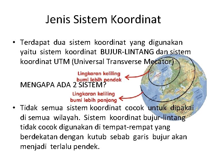 Jenis Sistem Koordinat • Terdapat dua sistem koordinat yang digunakan yaitu sistem koordinat BUJUR-LINTANG Jenis Sistem Koordinat • Terdapat dua sistem koordinat yang digunakan yaitu sistem koordinat BUJUR-LINTANG