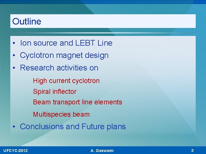 Outline • Ion source and LEBT Line • Cyclotron magnet design • Research activities