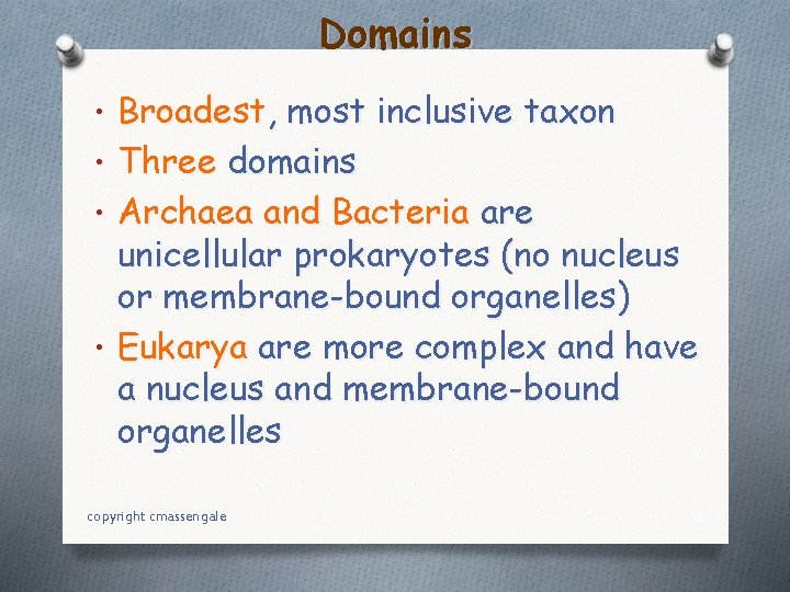Domains • Broadest, most inclusive taxon • Three domains • Archaea and Bacteria are