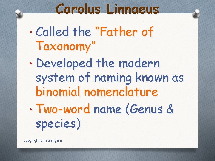 Carolus Linnaeus • Called the “Father of Taxonomy” • Developed the modern system of