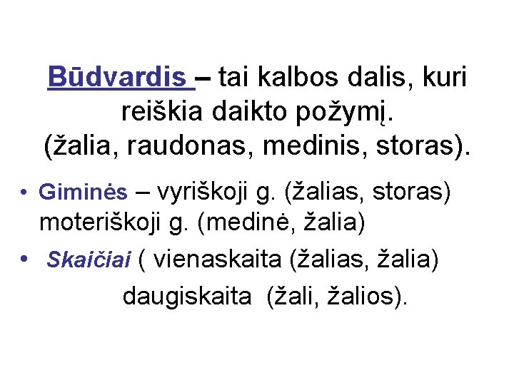 Būdvardis – tai kalbos dalis, kuri reiškia daikto požymį. (žalia, raudonas, medinis, storas). •