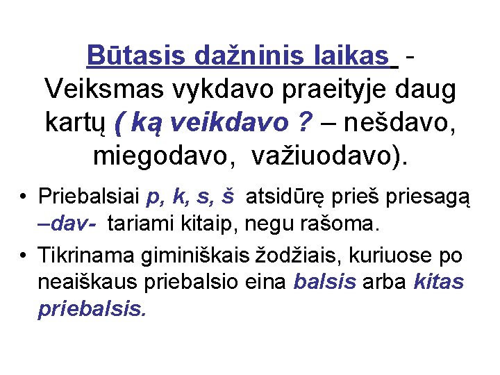 Būtasis dažninis laikas Veiksmas vykdavo praeityje daug kartų ( ką veikdavo ? – nešdavo,