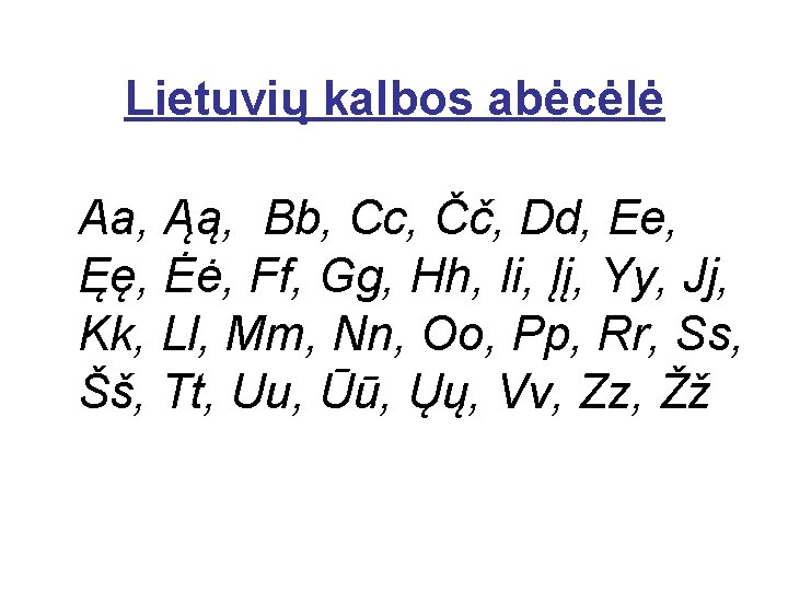 Lietuvių kalbos abėcėlė Aa, Ąą, Bb, Cc, Čč, Dd, Ee, Ęę, Ėė, Ff, Gg,