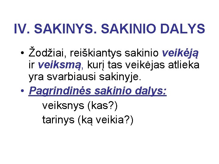 IV. SAKINYS. SAKINIO DALYS • Žodžiai, reiškiantys sakinio veikėją ir veiksmą, kurį tas veikėjas