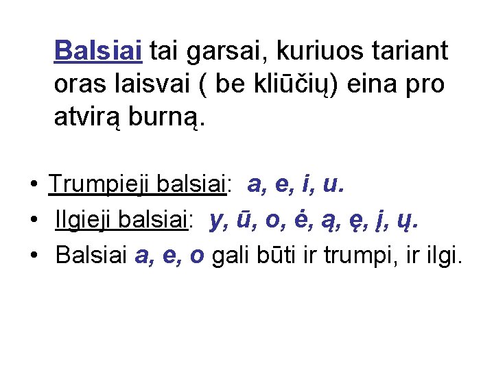 Balsiai tai garsai, kuriuos tariant oras laisvai ( be kliūčių) eina pro atvirą burną.