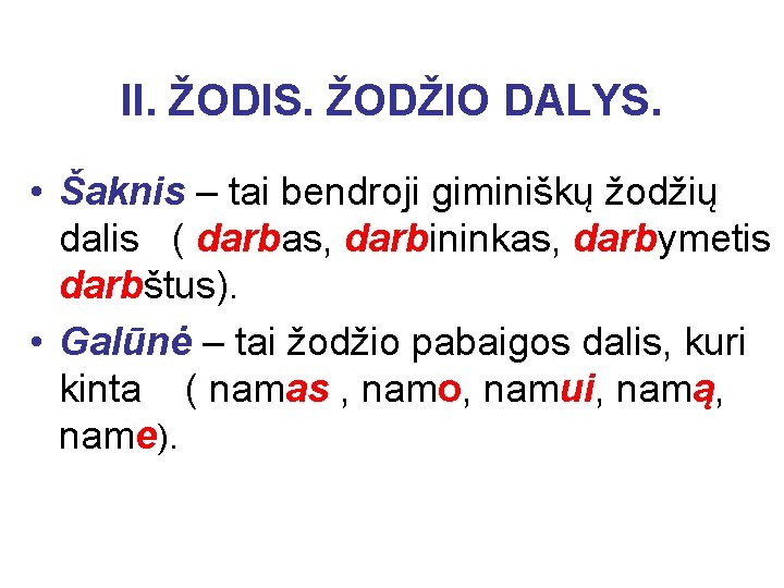 II. ŽODIS. ŽODŽIO DALYS. • Šaknis – tai bendroji giminiškų žodžių dalis ( darbas,