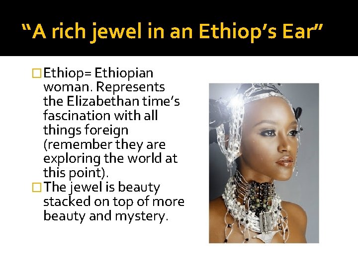 “A rich jewel in an Ethiop’s Ear” �Ethiop= Ethiopian woman. Represents the Elizabethan time’s