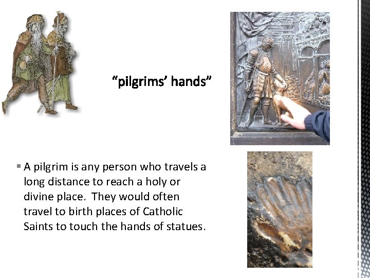  A pilgrim is any person who travels a long distance to reach a