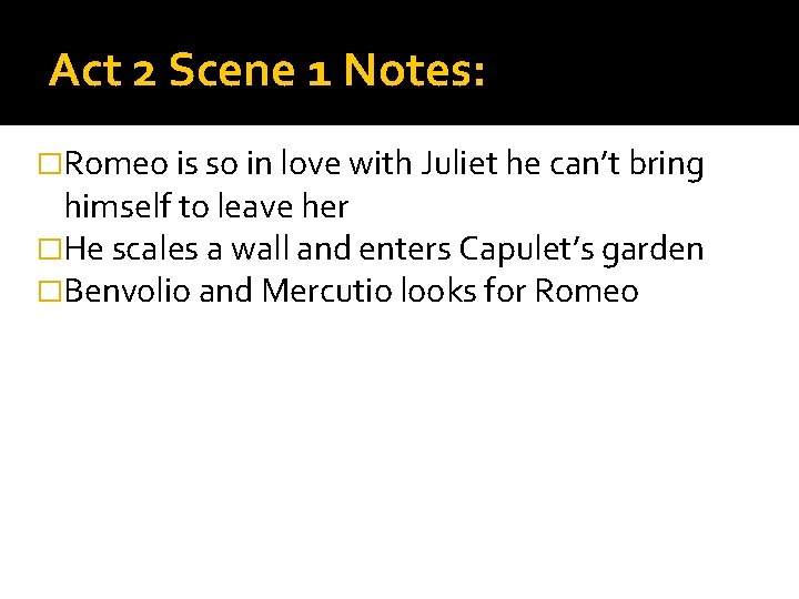 Act 2 Scene 1 Notes: �Romeo is so in love with Juliet he can’t