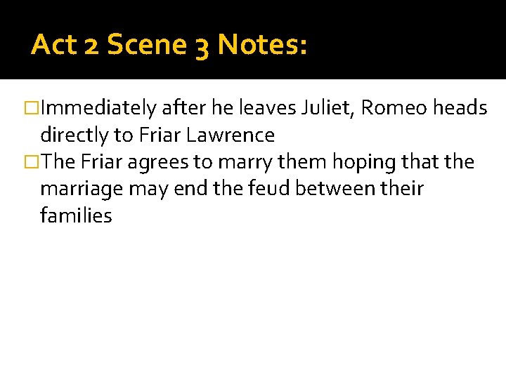 Act 2 Scene 3 Notes: �Immediately after he leaves Juliet, Romeo heads directly to