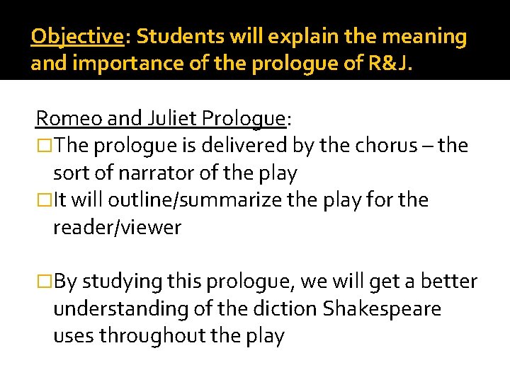 Objective: Students will explain the meaning and importance of the prologue of R&J. Romeo