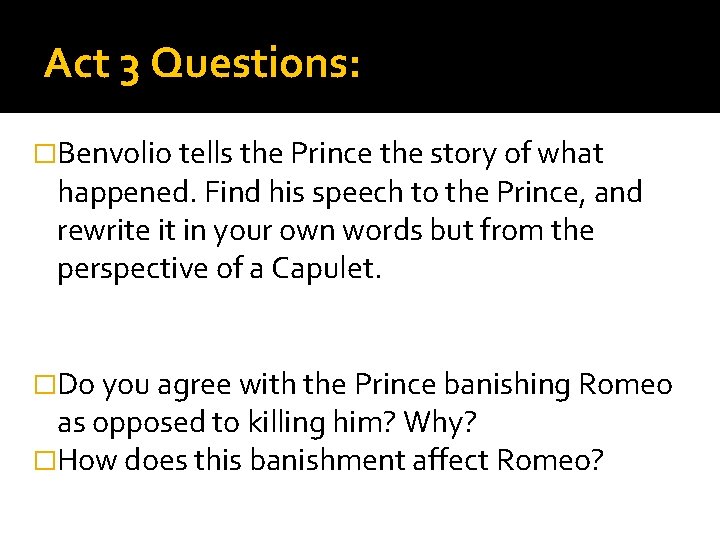 Act 3 Questions: �Benvolio tells the Prince the story of what happened. Find his