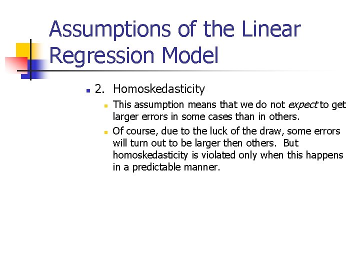 Assumptions of the Linear Regression Model n 2. Homoskedasticity n n This assumption means