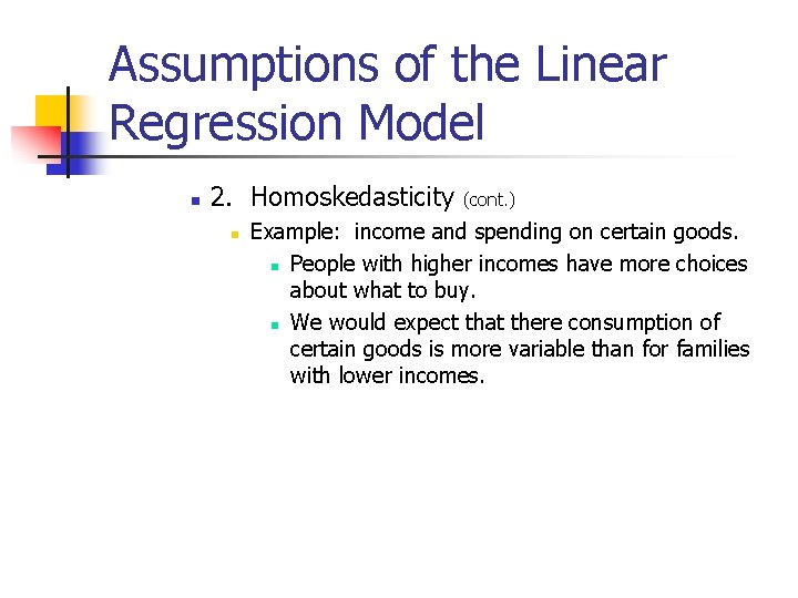 Assumptions of the Linear Regression Model n 2. Homoskedasticity n (cont. ) Example: income