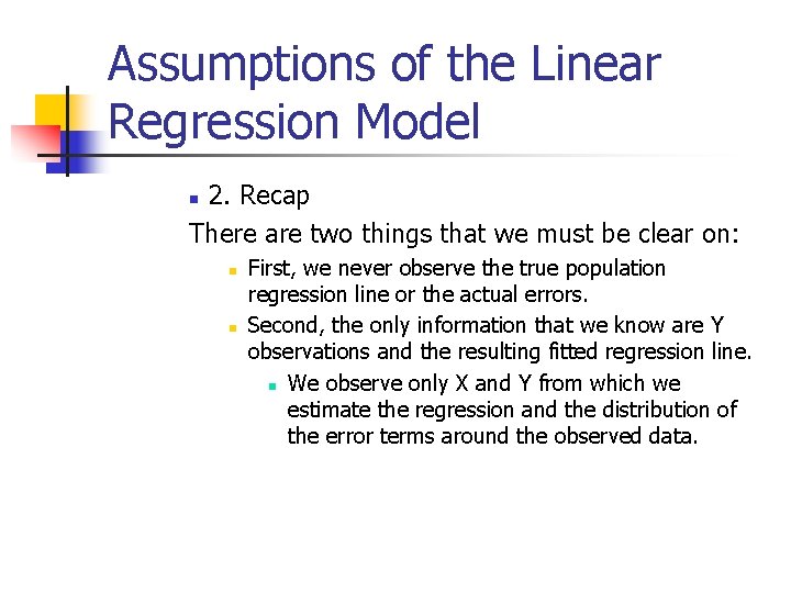 Assumptions of the Linear Regression Model 2. Recap There are two things that we