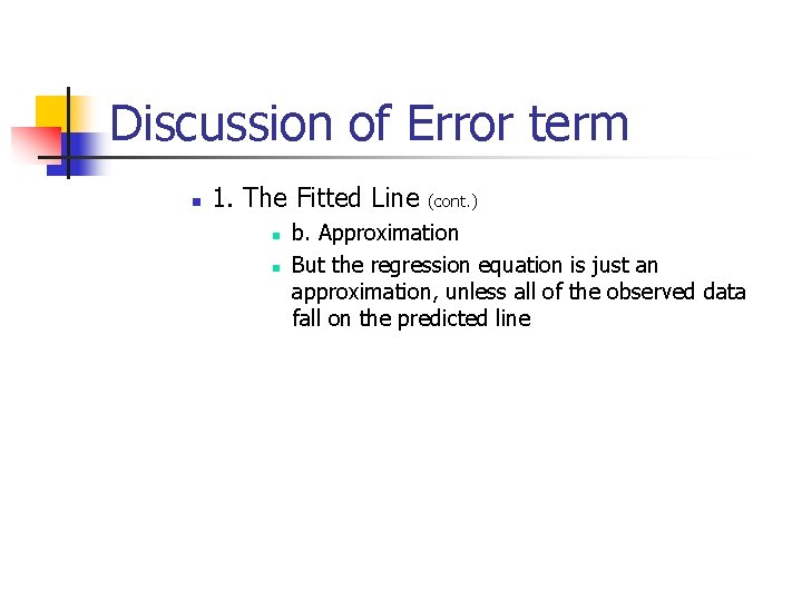 Discussion of Error term n 1. The Fitted Line n n (cont. ) b.