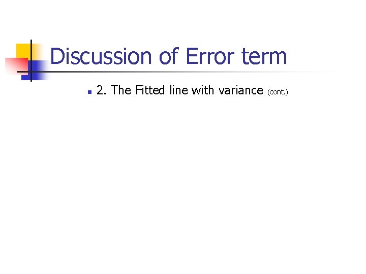 Discussion of Error term n 2. The Fitted line with variance (cont. ) 
