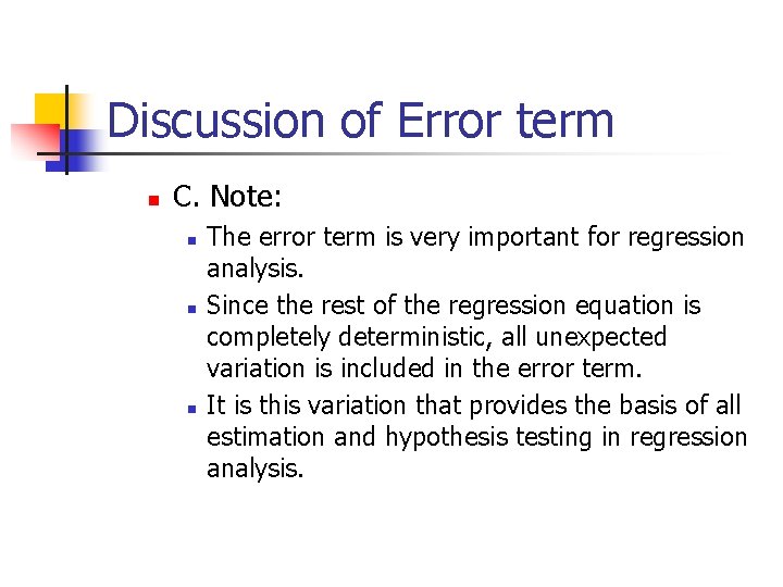 Discussion of Error term n C. Note: n n n The error term is