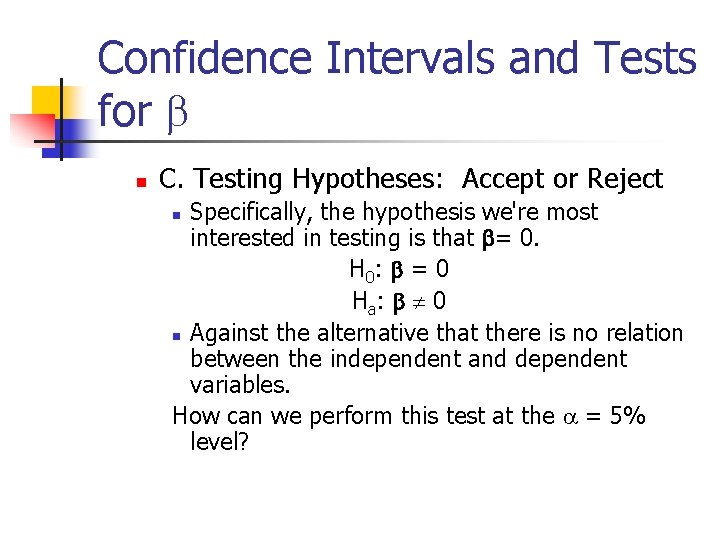 Confidence Intervals and Tests for b n C. Testing Hypotheses: Accept or Reject Specifically,