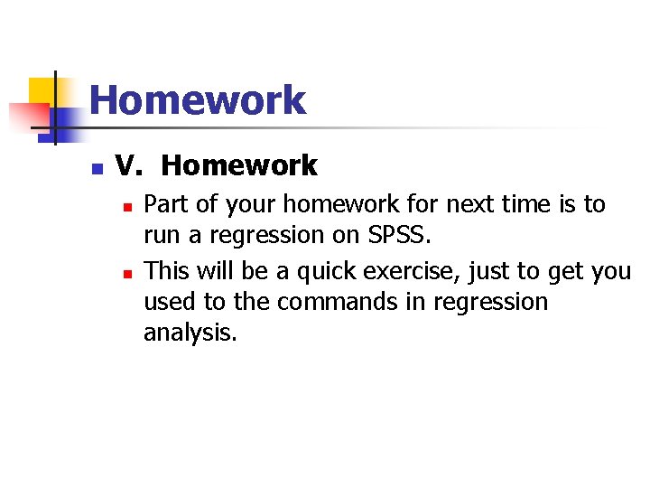 Homework n V. Homework n n Part of your homework for next time is