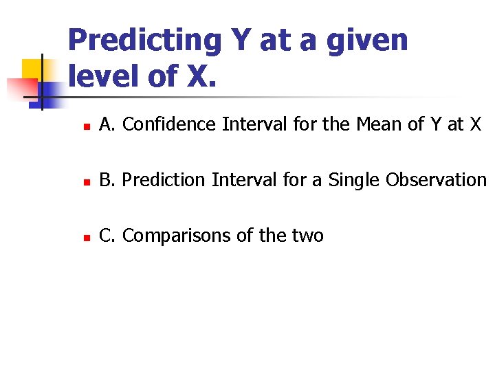 Predicting Y at a given level of X. n A. Confidence Interval for the